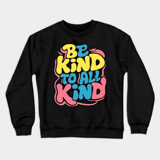 Be Kind To All Kind Crewneck Sweatshirt